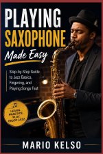 Playing Saxophone Made Easy
