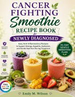 Cancer Fighting Smoothie Recipe Book for Newly Diagnosed