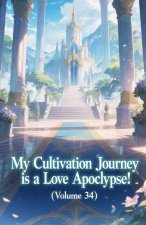 My Cultivation Journey is a Love Apocalypse! (Volume 34)