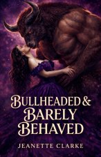 Bullheaded & Barely Behaved