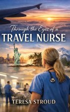 Through the Eyes of a Travel Nurse