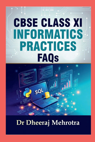 CBSE CLASS XI - INFORMATICS PRACTICES FAQs