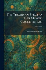 The Theory of Spectra and Atomic Constitution