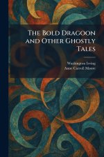 The Bold Dragoon and Other Ghostly Tales