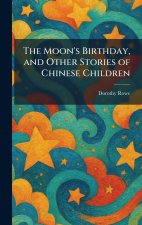 The Moon's Birthday, and Other Stories of Chinese Children