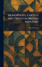 Monopolies, Cartels and Trusts in British Industry