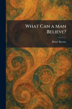 What Can a Man Believe?