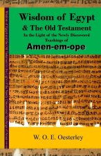 Wisdom of Egypt and the Old Testament in the Light of the Newly Discovered Teachings of Amen-em-ope