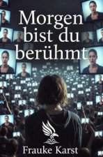 Morgen bist du berühmt