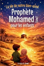 La vie du Prophete Mohamed (saw) pour les enfants - La Sunna du Prophete (saw) racontée aux enfants