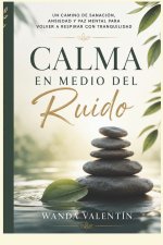 Calma en Medio del Ruido