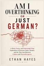 AM I OVERTHINKING OR JUST GERMAN?