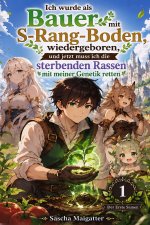 Ich wurde als Bauer mit S-Rang-Boden wiedergeboren, und jetzt muss ich die sterbenden Rassen mit meiner Genetik retten