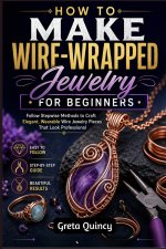 How To Make Wire-Wrapped Jewelry For Beginners