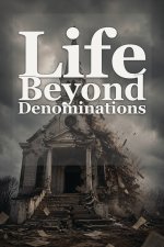 Life Beyond Denominations