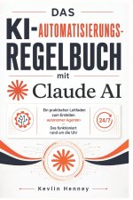 Das KI-Automatisierungs-Regelbuch mit Claude AI