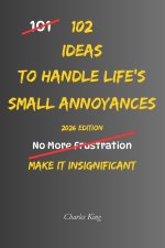 102 Ideas To Handle Life's Small Annoyances