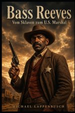 Bass Reeves - Vom Sklaven zum U.S. Marshal