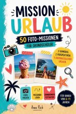 MISSION URLAUB - 50 Foto-Challenges für Grundschüler - 2 Kameras, 2 Perspektiven, 1 unvergesslicher Urlaub