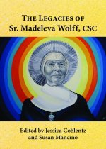 The Legacies of Sr. Madeleva Wolff, CSC