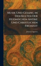Musik Und Gesang in Den Kulten Der Heidnischen Antike Und Christlichen FrÃ¼hzeit