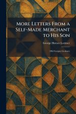 More Letters From a Self-Made Merchant to His Son