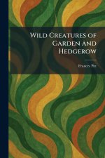 Wild Creatures of Garden and Hedgerow