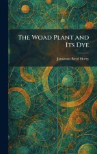 The Woad Plant and Its Dye