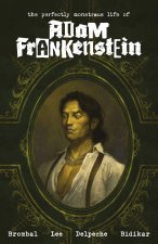 The Perfectly Monstrous Life of Adam Frankenstein