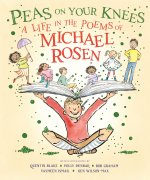 Peas on Your Knees: A Life in the Poems of Michael Rosen