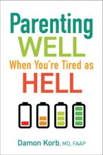 Parenting Well When You're Tired as Hell