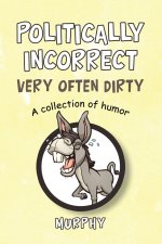 Politically Incorrect Very Often Dirty