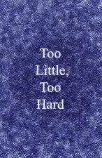 Too Little, Too Hard