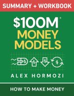 $100M Money Models Summary and Workbook