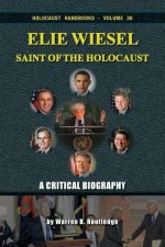 Elie Wiesel, Saint of the Holocaust - A Critical Biography