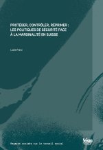Protéger, contrôler, réprimer : Les politiques de sécurité face à la marginalité en Suisse
