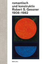 romantisch und konstruktiv: Robert S. Gessner 1908-1982