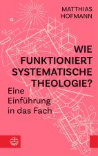 Wie funktioniert Systematische Theologie?