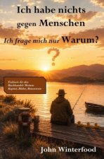 Ich habe nichts gegen Menschen -Ich frage mich nur Warum?