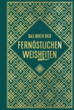 Das Buch der fernöstlichen Weisheiten: Fünf Ringe - Gespräche - Tao te king - Die Kunst des Krieges