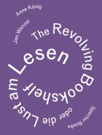 Anne König, Jan Wenzel: The Revolving Bookshelf oder die Lust am Lesen
