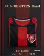 FC Nordstern Basel - 125 Jahre - 125 Geschichten