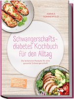 Schwangerschaftsdiabetes Kochbuch für den Alltag: Die leckersten Rezepte für eine gesunde Schwangerschaft - inkl. 30-Tage-Ernährungsplan, Frühstück, S