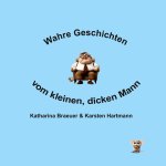 Wahre Geschichten vom kleinen, dicken Mann