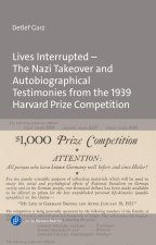 Lives Interrupted - The Nazi Takeover and Autobiographical Testimonies from the 1939 Harvard Prize Competition