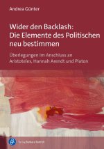 Wider den Backlash: Die Elemente des Politischen neu bestimmen
