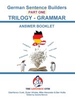 German Sentence Builder TRILOGY - Part 1 Grammar Booklet- Answer Booklet