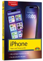 iPhone - Tipps und Tricks zum neuen iOS - zu allen aktuellen iPhone Modellen - komplett in Farbe