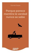 Porque Parece Mentira La Verdad Nunca Se Sabe (Novela) / Because It Seems Like a Lie, the Truth Is Never Known (a Novel)