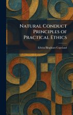 Natural Conduct Principles of Practical Ethics
